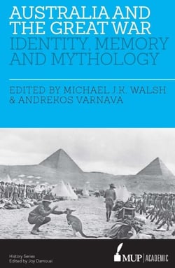 Australia and the Great War - Identity, Memory and Mythology
