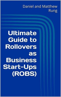 Ultimate Guide to Rollovers as Business Start-Ups (ROBS) - Ultimate Small Business Guide Book Series, #21