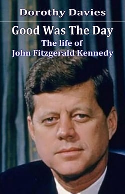 Good Was the Day - the Life of John Fitzgerald Kennedy