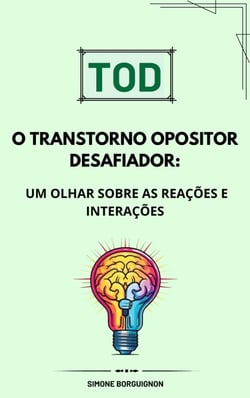 TOD O Transtorno Opositor Desafiador: Um Olhar sobre Reações e Interações