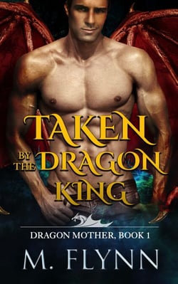 Taken By the Dragon King: A Dragon Shifter Romance (Dragon Mother Book 1) - Dragon Mother, #1