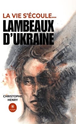 La vie s’écoule… - Lambeaux d’Ukraine