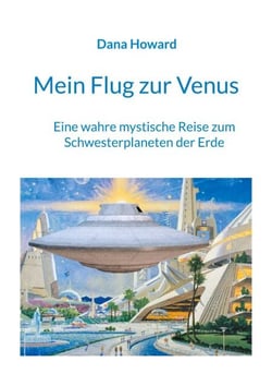 Mein Flug zur Venus - Eine wahre mystische Reise zum Schwesterplaneten der Erde
