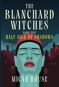 Half Sick of Shadows - The Blanchard Witches, #5