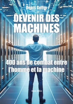 Devenir des machines - 400 ans de combat entre l'homme à la machine