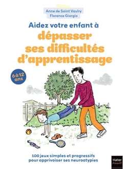 Aidez votre enfant à dépasser ses difficultés d'apprentissage ! - 100 jeux pour apprivoiser ses neuroatypies