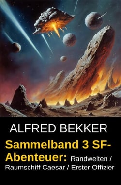 Sammelband 3 SF-Abenteuer: Randwelten / Raumschiff Caesar / Erster Offizier