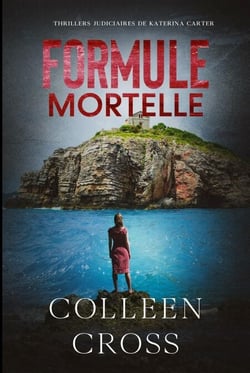 Formule Mortelle : Crimes et enquêtes : Thrillers judiciaires de Katerina Carter - Thrillers judiciaires de Katerina Carter, #3