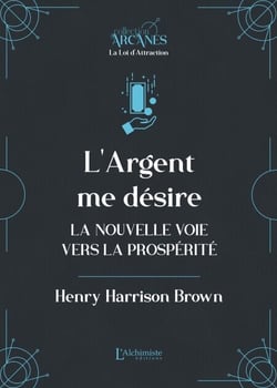 L'argent me désire – La nouvelle voie vers l'abondance (La Loi d'Attraction)