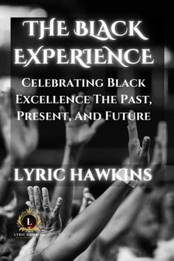 The Black Experience | Celebrating Black Excellence, The Past, Present, And Future