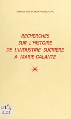 Recherche sur l'histoire de l'industrie sucrière à Marie-Galante