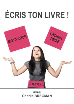 Ecris ton livre - Grâce à la motivation et au lâcher prise