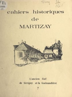 Cahiers historiques de Martizay, Indre - L'ancien fief de Sérigny et la Guénandière