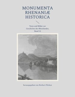 Monumenta Rhenaniae historica - Texte und Bilder zur Geschichte des Rheinlandes, Band 12