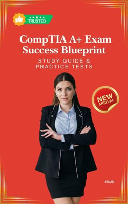 CompTIA A+ Exam Success Blueprint: Study Guide &amp; Practice Tests