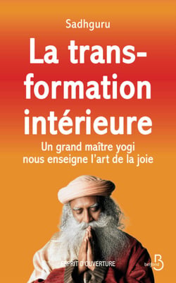 La transformation intérieure - Un grand maître yogi nous enseigne l'art de la joie
