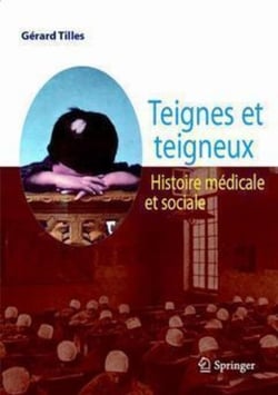 Teignes et teigneux - Histoire médicale et sociale