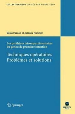 Les prothèses tricompartimentaires du genou de première intention (collection GECO) - Techniques opératoires. Problèmes et solutions