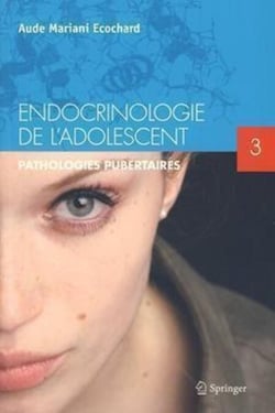 Endocrinologie de l'adolescent. - Tome 3. Pathologies pubertaires