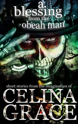 A Blessing from the Obeah Man (short stories from the imagination of Celina Grace)