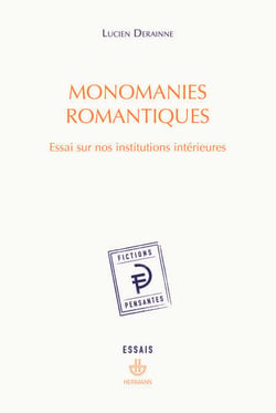 Monomanies romantiques - Essai sur nos institutions intérieures