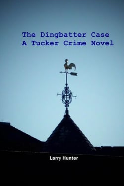 The Dingbatter Case: A Tucker Crime Novel - The Tucker Crime Novels, #2