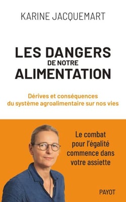 Les Dangers de notre alimentation - Dérives et conséquences du système agroalimentaire sur nos vies