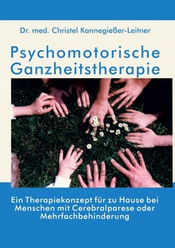 Psychomotorische Ganzheitstherapie - Ein Therapiekonzept für zu Hause bei Menschen mit Cerebralparese oder Mehrfachbehinderung