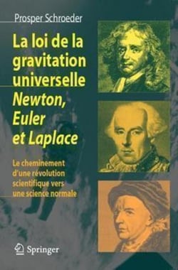La loi de gravitation universelle. Newton, Euler et Laplace - Le cheminement d'une révolution scientifique vers une science normale
