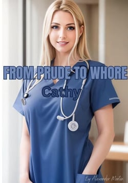 From Prude To Whore: Cathy - From Prude to Whore, #7