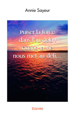 Puiser la force dans l'au-delà ! Quand la vie nous met au défi...