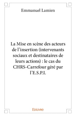 La Mise en scène des acteurs de l'insertion (intervenants sociaux et destinataires de leurs actions)
