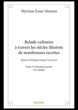 Balade culinaire à travers les siècles illustrée de nombreuses recettes - Tome V (troisième partie)