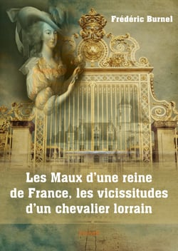 Les Maux d'une reine de France, les vicissitudes d'un chevalier lorrain