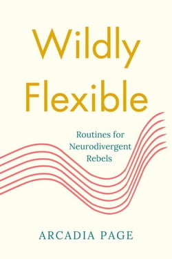Wildly Flexible: Routines for Neurodivergent Rebels