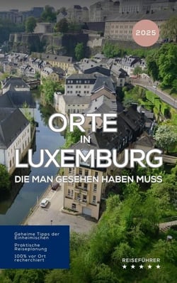 Orte in Luxemburg, die man gesehen habben muss: Reiseführer (2025) - Das kleine Reisebuch