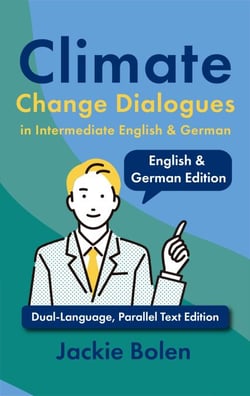 Climate Change Dialogues in Intermediate English &amp; German: Dual-Language, Parallel Text Edition