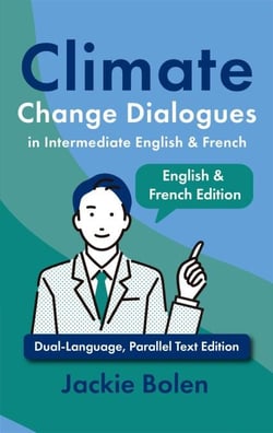 Climate Change Dialogues in Intermediate English &amp; French: Dual-Language, Parallel Text Edition