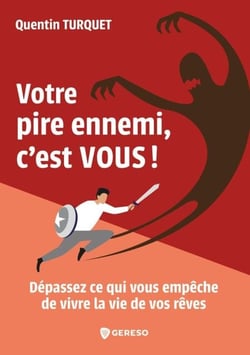 Votre pire ennemi, c'est vous ! - Dépassez ce qui vous empêche de vivre la vie de vos rêves