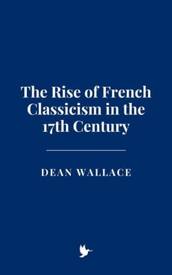 The Rise of French Classicism in the 17th Century