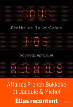 Sous nos regards - Récits de la violence pornographique