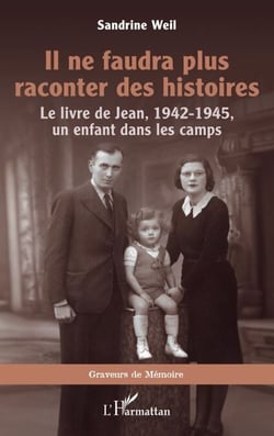 Il ne faudra plus raconter des histoires - Le livre de Jean, 1942-1945, un enfant dans les camps