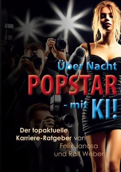 Über Nacht Popstar - mit KI! - Der topaktuelle Karriere-Ratgeber