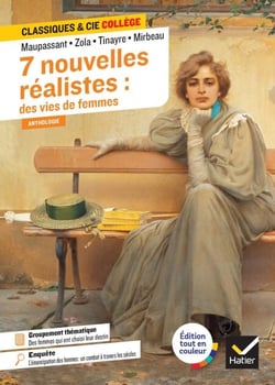 7 nouvelles réalistes : des vies de femmes (Maupassant, Zola, Tinayre, Mirbeau) - avec un groupement thématique « Des femmes qui ont choisi leur destin »