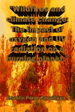 "Wildfires and climate change: The impact of oxygen and UV radiation on a burning planet."
