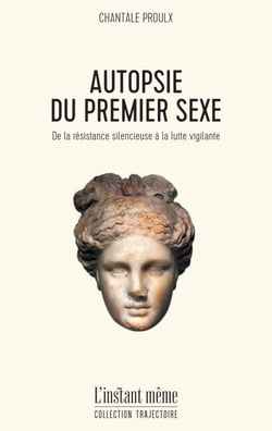 Autopsie du premier sexe - De la résistance silencieuse à la lutte vigilante