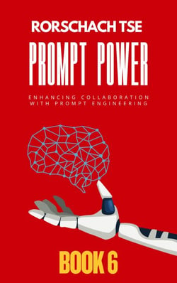 Prompt Power - Book 6: Enhancing Collaboration with Prompt Engineering - Prompt Power - Mastering ChatGPT for Exceptional Office Productivity, #6