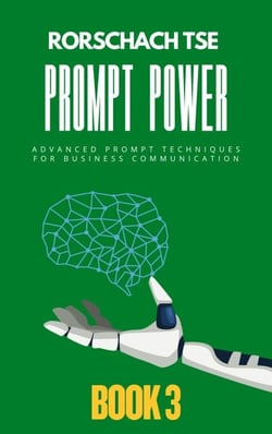 Prompt Power - Book 3: Advanced Prompt Techniques for Business Communication - Prompt Power - Mastering ChatGPT for Exceptional Office Productivity, #3