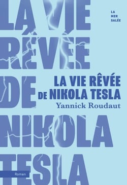 La vie rêvée de Nikola Tesla