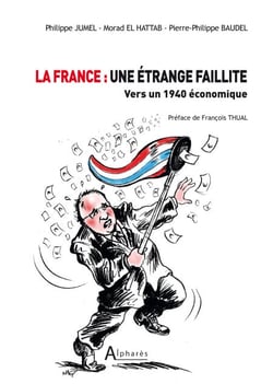 La France : une étrange faillite - Vers un 1940 économique